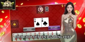 Cách chơi tiến lên B52