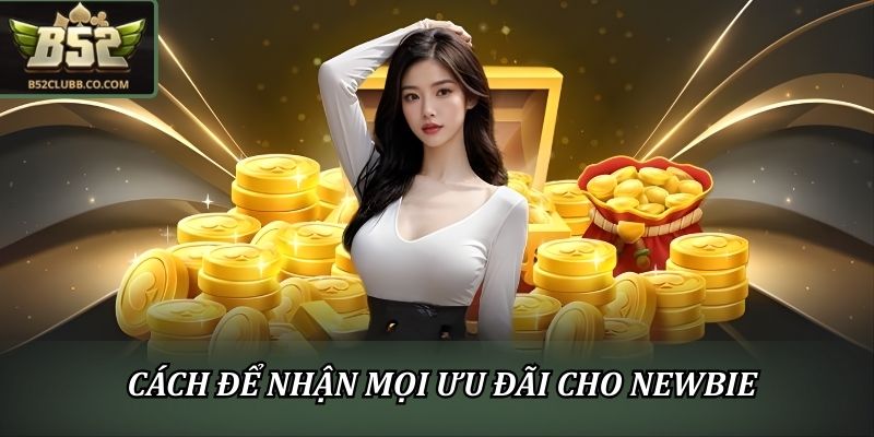 Cách để nhận mọi ưu đãi cho newbie