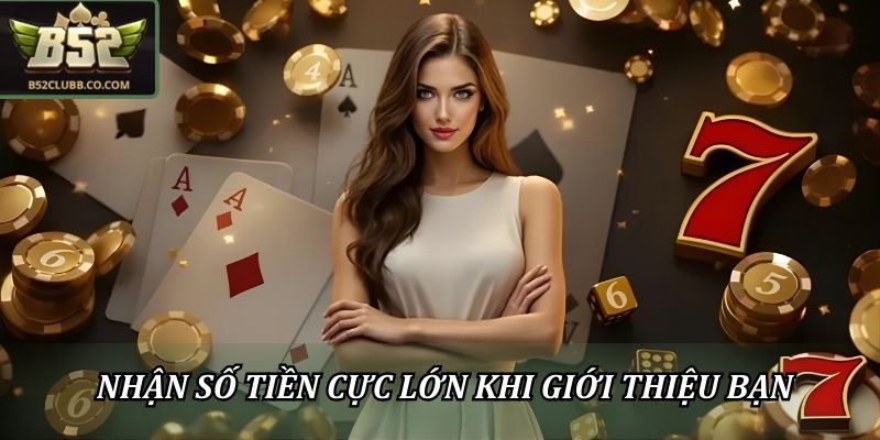 Nhận số tiền cực lớn khi giới thiệu cùng hội bạn