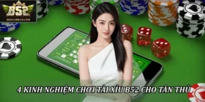 Kinh nghiệm chơi tài xỉu B52