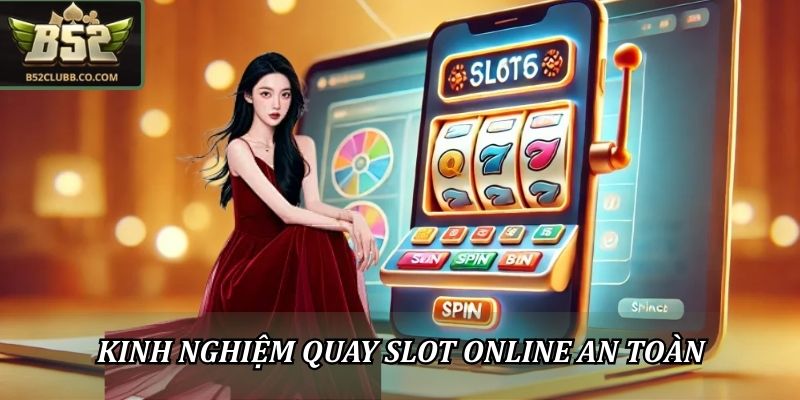 Kinh nghiệm quay slot online an toàn 