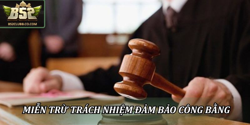 Miễn trừ trách nhiệm đảm bảo công bằng cho tất cả