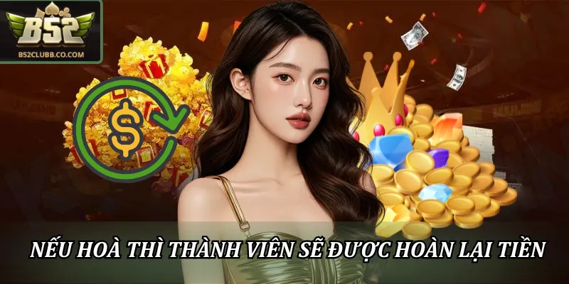 Nếu hoà thì thành viên sẽ được hoàn lại tiền