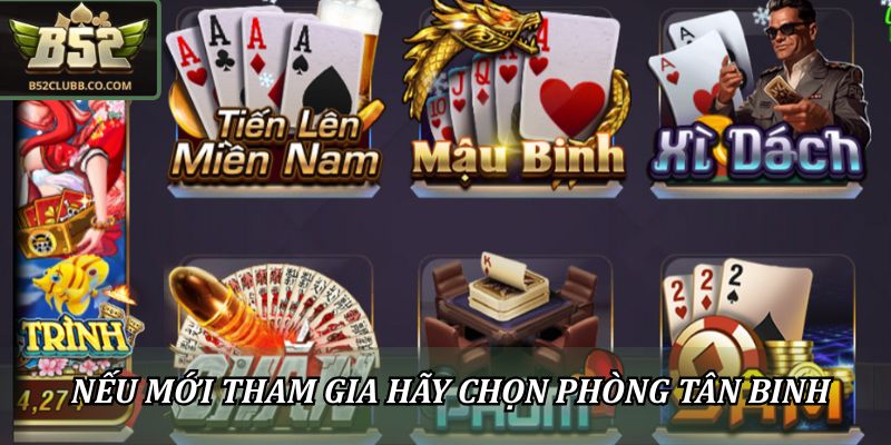 Nếu mới tham gia hãy chọn phòng tân binh