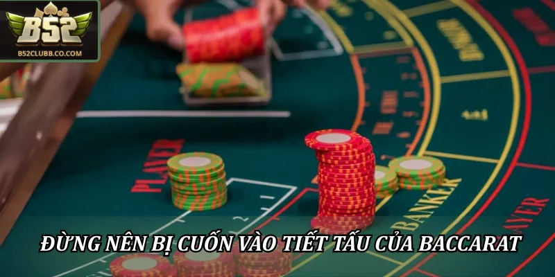 Người chơi đừng nên bị cuốn vào tiết tấu nhanh của Baccarat B52CLUB