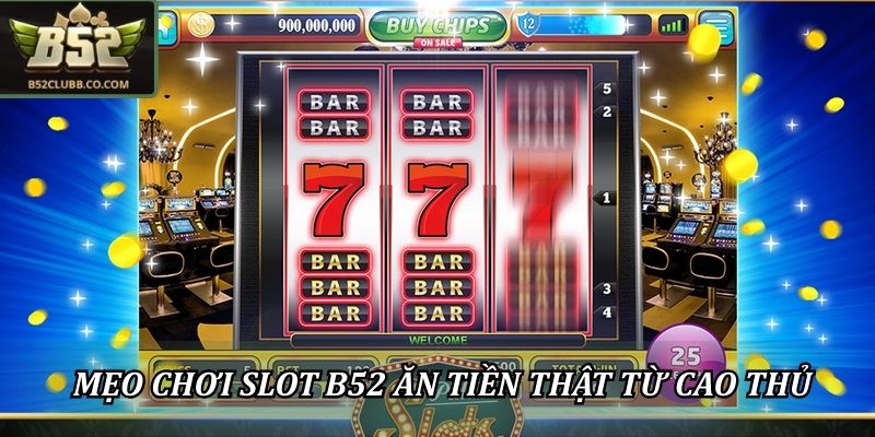 Những mẹo chơi Slot B52 ăn tiền thật từ cao thủ