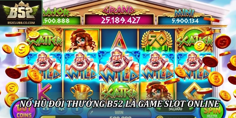 Nổ hũ đổi thưởng B52 là game slot online