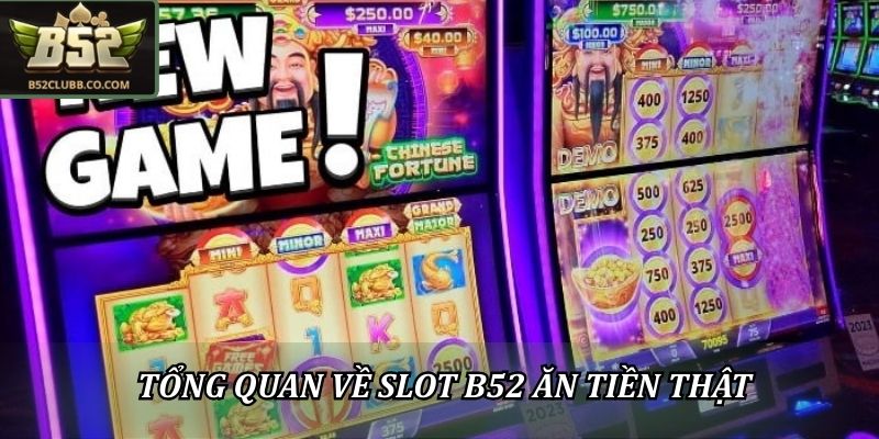 Tổng quan về Slot B52 ăn tiền thật